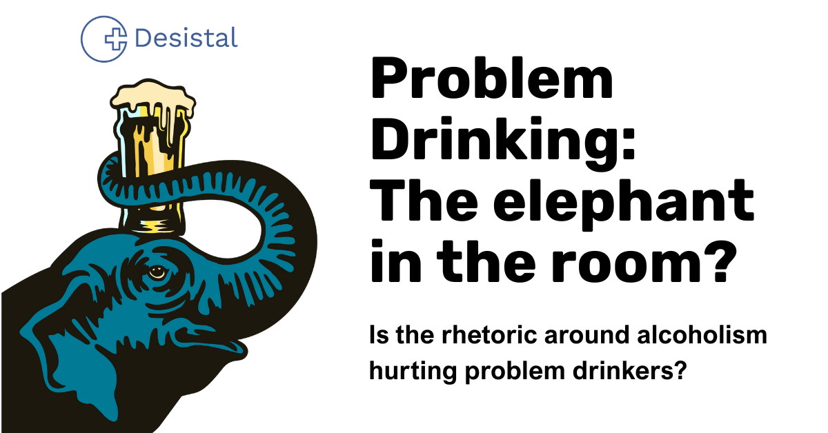 Problem drinking. The elephant in the room